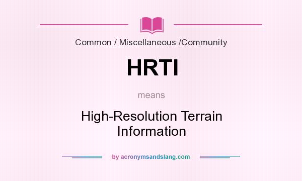 What does HRTI mean? It stands for High-Resolution Terrain Information