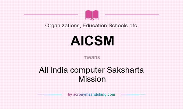 What does AICSM mean? It stands for All India computer Saksharta Mission