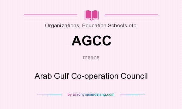 What does AGCC mean? It stands for Arab Gulf Co-operation Council