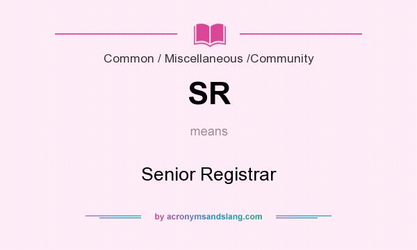 What does SR mean? It stands for Senior Registrar