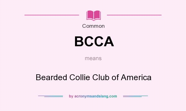 What does BCCA mean? It stands for Bearded Collie Club of America