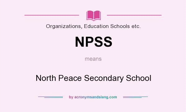 What does NPSS mean? It stands for North Peace Secondary School