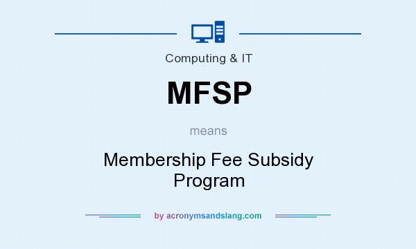 What does MFSP mean? It stands for Membership Fee Subsidy Program