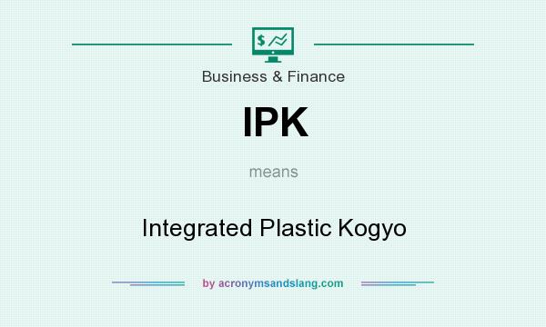 What does IPK mean? It stands for Integrated Plastic Kogyo