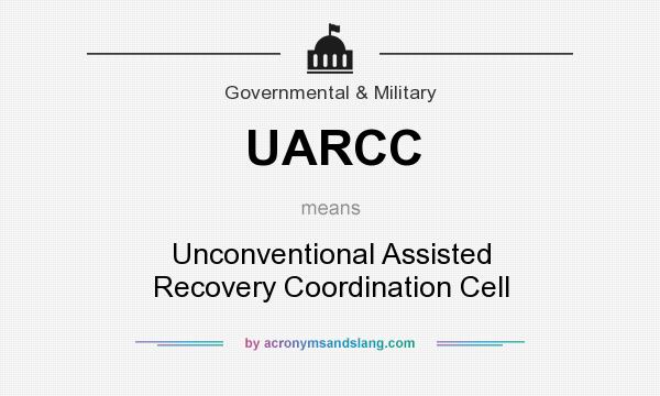 What does UARCC mean? It stands for Unconventional Assisted Recovery Coordination Cell