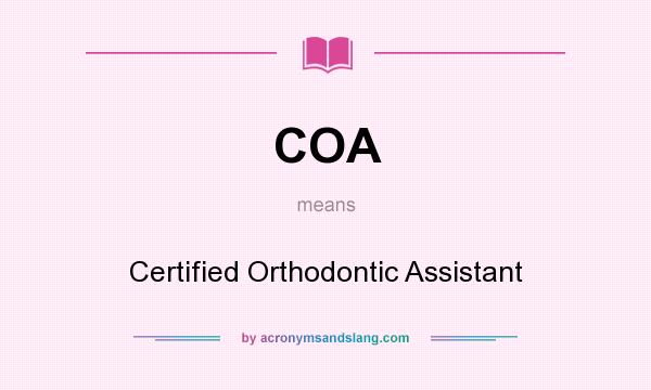 What does COA mean? It stands for Certified Orthodontic Assistant