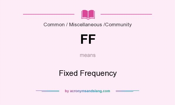 What does FF mean? It stands for Fixed Frequency