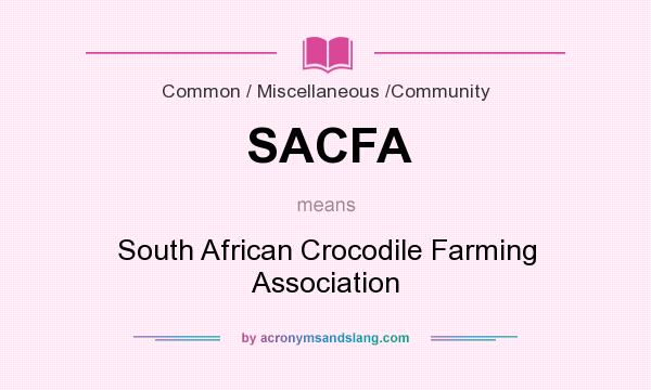 What does SACFA mean? It stands for South African Crocodile Farming Association