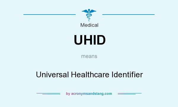 What does UHID mean? It stands for Universal Healthcare Identifier
