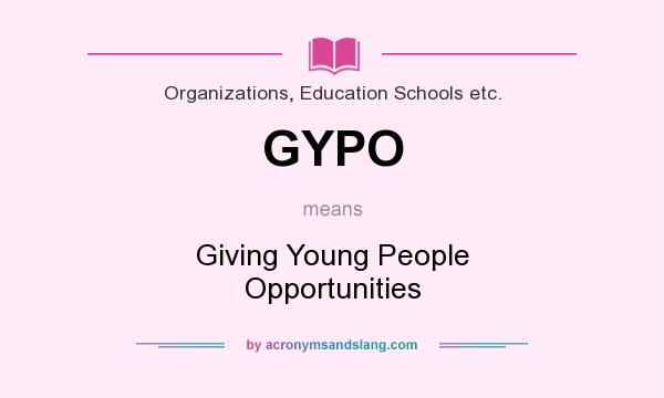 What does GYPO mean? It stands for Giving Young People Opportunities