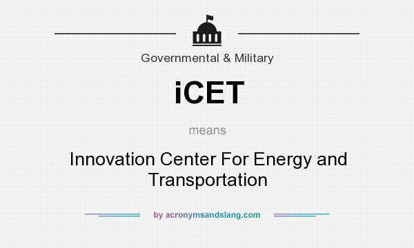 What does iCET mean? It stands for Innovation Center For Energy and Transportation
