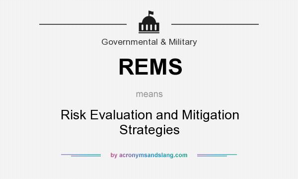 What does REMS mean? It stands for Risk Evaluation and Mitigation Strategies