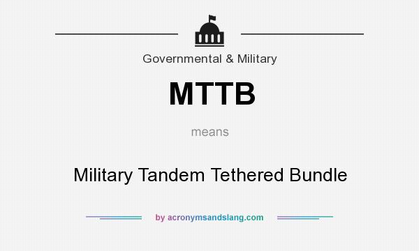 What does MTTB mean? It stands for Military Tandem Tethered Bundle