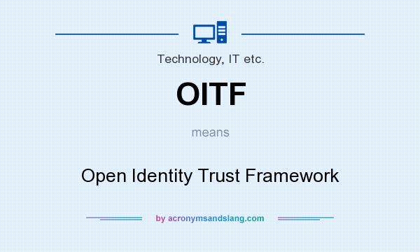 What does OITF mean? It stands for Open Identity Trust Framework
