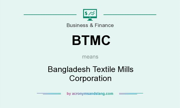 What does BTMC mean? It stands for Bangladesh Textile Mills Corporation