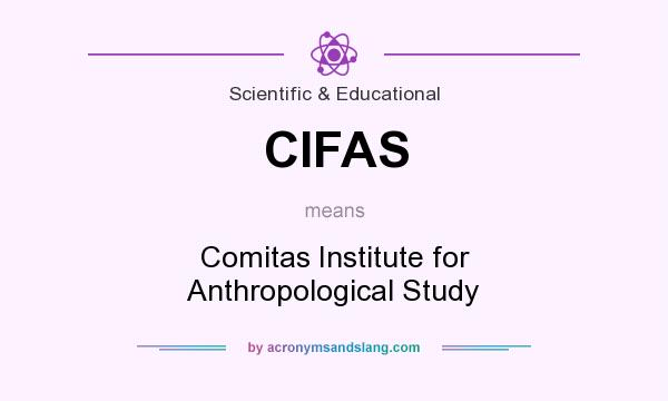 What does CIFAS mean? It stands for Comitas Institute for Anthropological Study