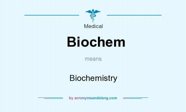 What does Biochem mean? It stands for Biochemistry