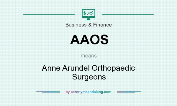 What does AAOS mean? It stands for Anne Arundel Orthopaedic Surgeons