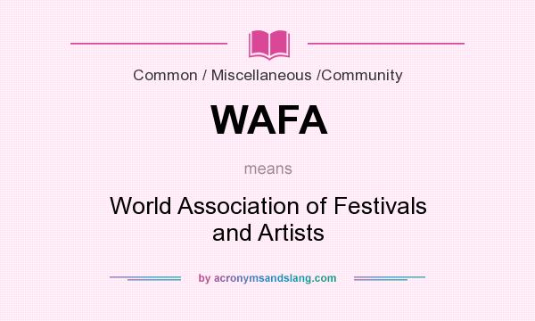 What does WAFA mean? It stands for World Association of Festivals and Artists