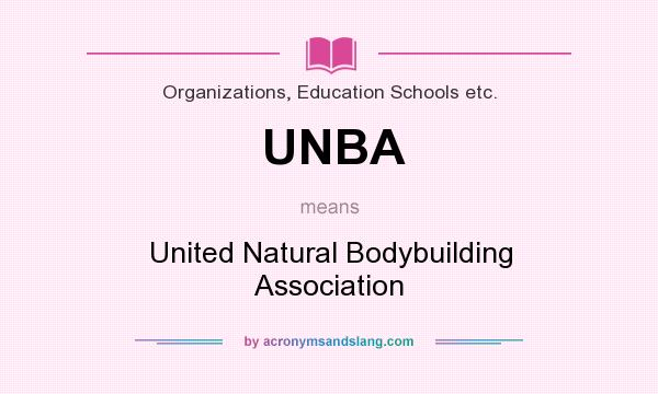 What does UNBA mean? It stands for United Natural Bodybuilding Association