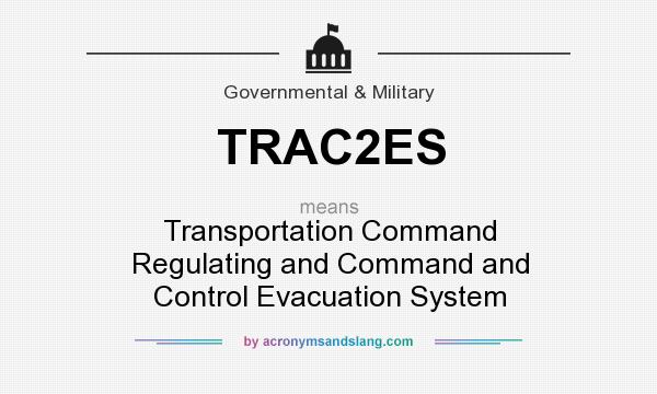 What does TRAC2ES mean? It stands for Transportation Command Regulating and Command and Control Evacuation System