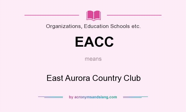 What does EACC mean? It stands for East Aurora Country Club