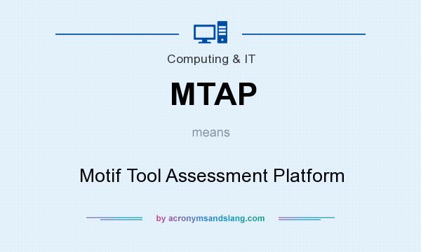 What does MTAP mean? It stands for Motif Tool Assessment Platform