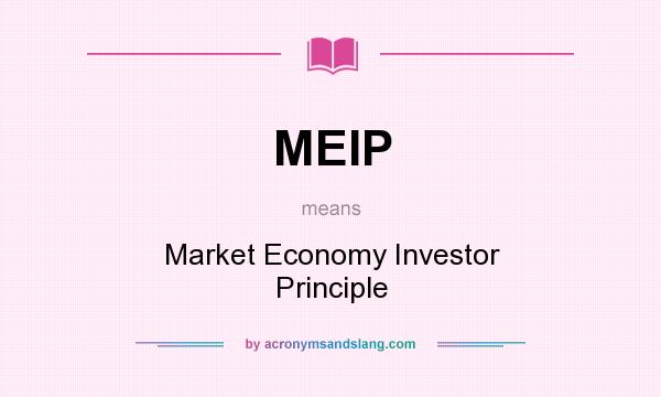 What does MEIP mean? It stands for Market Economy Investor Principle