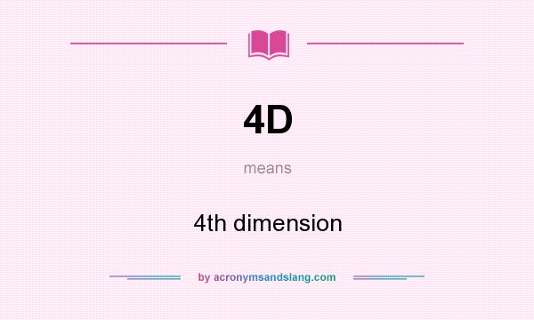 What does 4D mean? It stands for 4th dimension