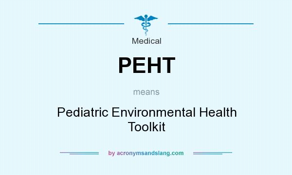 What does PEHT mean? It stands for Pediatric Environmental Health Toolkit