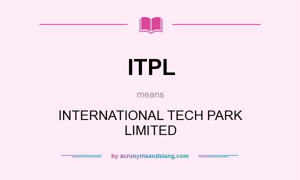 What does ITPL mean? It stands for INTERNATIONAL TECH PARK LIMITED