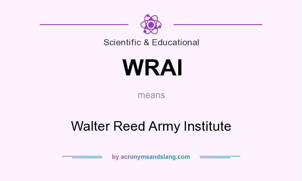 What does WRAI mean? It stands for Walter Reed Army Institute