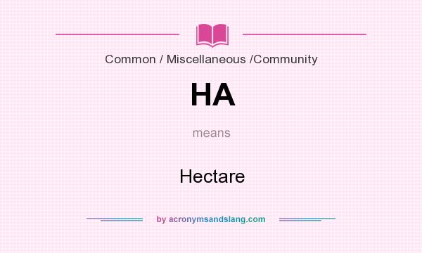 What does HA mean? It stands for Hectare