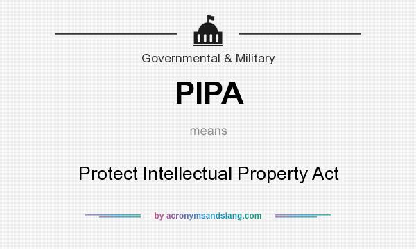 What does PIPA mean? It stands for Protect Intellectual Property Act