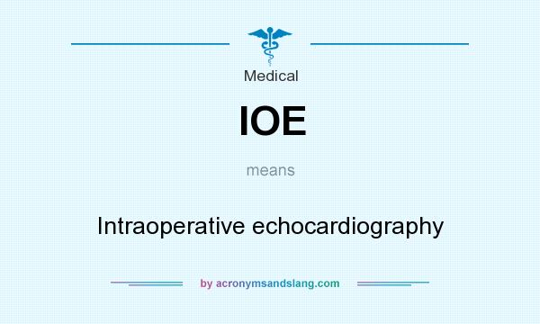 What does IOE mean? It stands for Intraoperative echocardiography