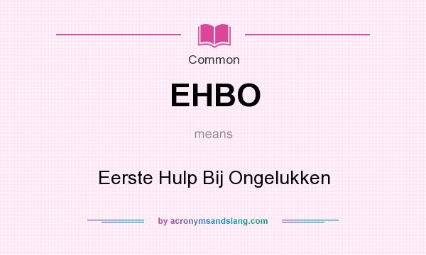 What does EHBO mean? It stands for Eerste Hulp Bij Ongelukken