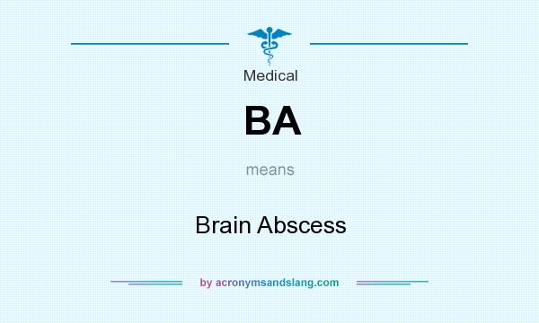 What does BA mean? It stands for Brain Abscess