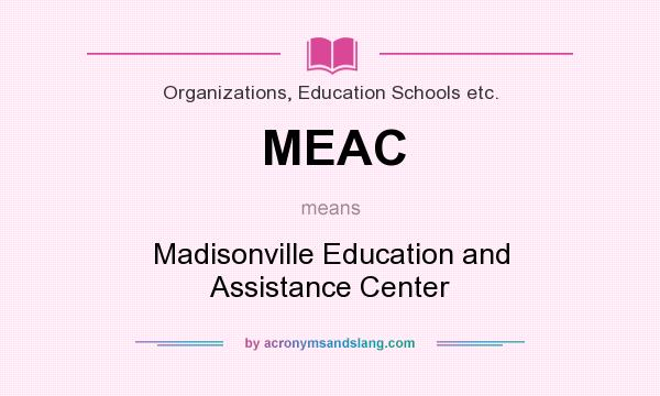 What does MEAC mean? It stands for Madisonville Education and Assistance Center