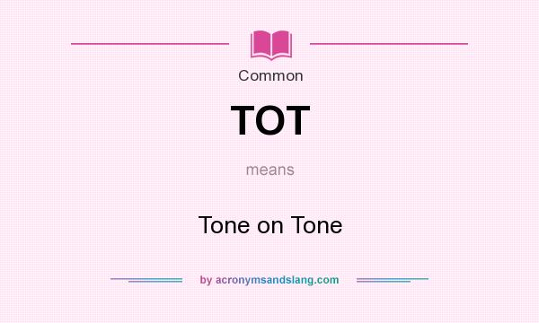 What does TOT mean? It stands for Tone on Tone