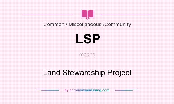 What does LSP mean? It stands for Land Stewardship Project