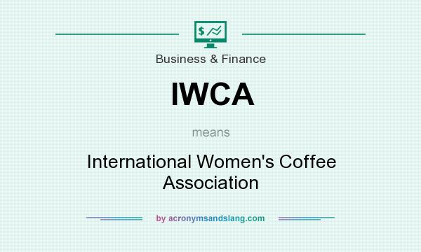 What does IWCA mean? It stands for International Women`s Coffee Association