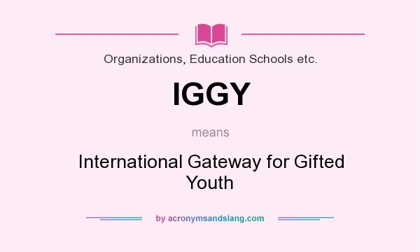 What does IGGY mean? It stands for International Gateway for Gifted Youth