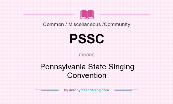 What does PSSC mean? It stands for Pennsylvania State Singing Convention