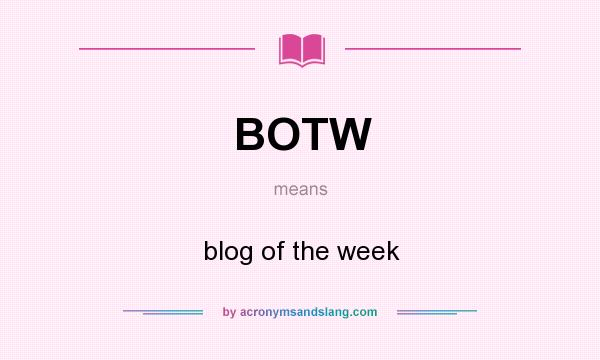 What does BOTW mean? It stands for blog of the week