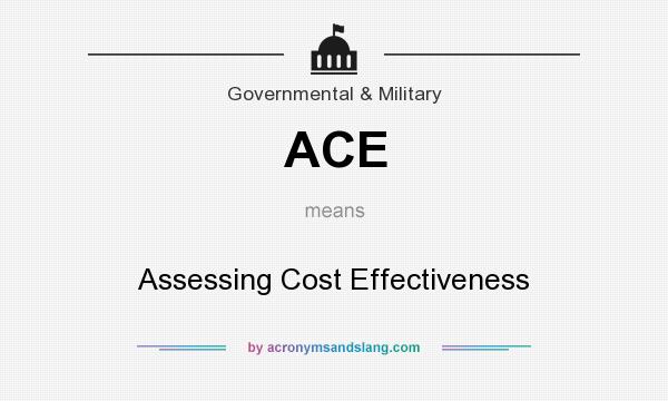 What does ACE mean? It stands for Assessing Cost Effectiveness