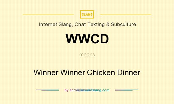 What does WWCD mean? It stands for Winner Winner Chicken Dinner