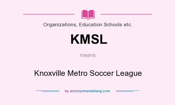 What does KMSL mean? It stands for Knoxville Metro Soccer League