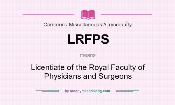 What does LRFPS mean? It stands for Licentiate of the Royal Faculty of Physicians and Surgeons