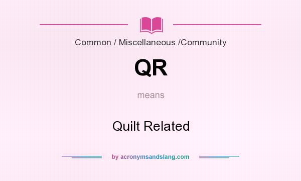 What does QR mean? It stands for Quilt Related