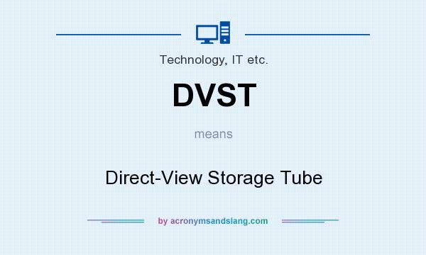 What does DVST mean? It stands for Direct-View Storage Tube